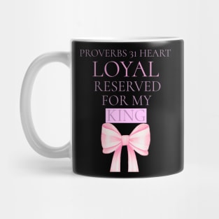 Proverbs 31 Heart. Loyal. Reserved. For My King. Mug